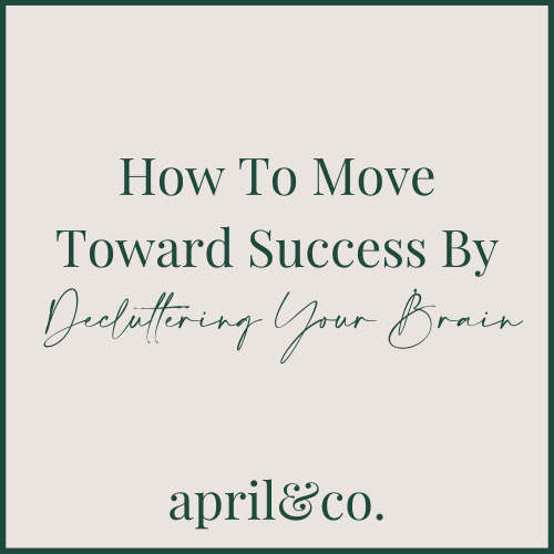 How To Move Toward Success By Decluttering Your Brain