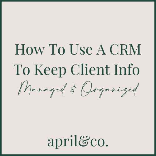 How To Use A CRM To Keep Client Info Managed & Organized