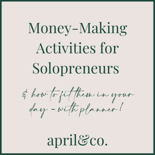 Money-Making Activities for Solopreneurs & how to fit them in your day by April Sullivan Online Business Manager