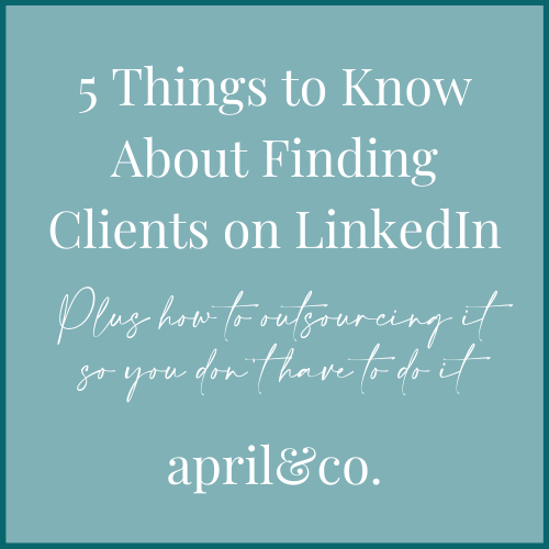 5 Things to Know About Finding Clients on LinkedIn by April Sullivan Online Business Manager
