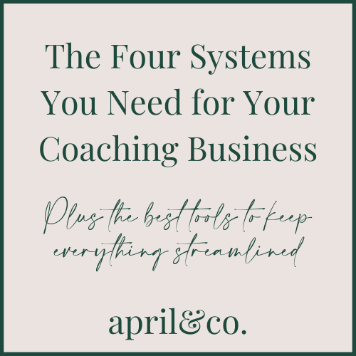 The Four Systems You Need for Your Coaching Business by April Sullivan Online Business Manager