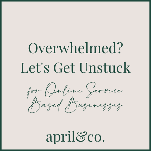 Overwhelmed? Let's Get Unstuck | for Online Service-Based Business | April Sullivan | Online Business Manager
