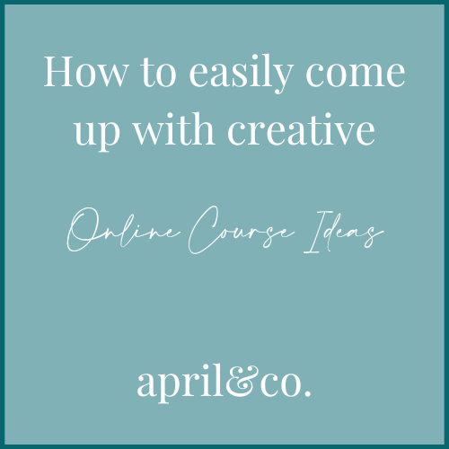How to easily come up with creative online course ideas | April Sullivan | Online Business Manager