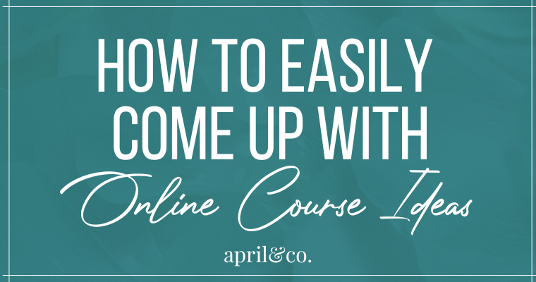 How to easily come up with creative online course ideas | April Sullivan | Online Business Manager